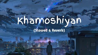 Khamoshiyan  Arijit Singh SlowedReverbLofi Song  Indian Lofi [upl. by Sasha]