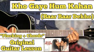 Kho Gaye Hum Kahan  Baar Baar Dekho  Guitar Lesson  Plucking  Chords  Capo 6 [upl. by Grantland]