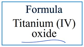 How to Write the Formula for Titanium IV oxide [upl. by Roseanna62]