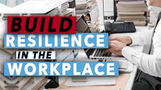 How To Build Resilience In The Workplace [upl. by Valentia]