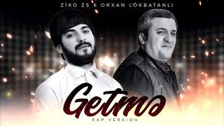 Orxan Lokbatanli amp ZiKO ZS  Sensiz  Getme  Rap Version [upl. by Airlie]