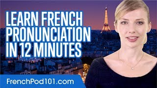 Learn French Pronunciation in 12 Minutes [upl. by Pozzy]