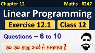 Ex 121 Class 12 Q6 to Q10  Linear Programming Class 12  Class 12 Maths Chapter 12 LPP Class 12 [upl. by Hirsh]