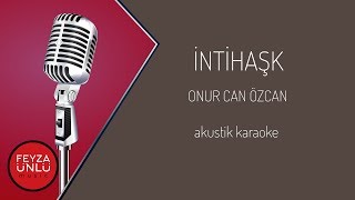 Onur Can Özcan  İntihaşk Akustik Karaoke  Transpoze Feride Hilal Akın [upl. by Nnaer228]