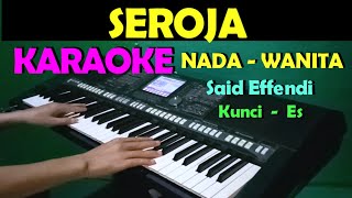 SEROJA  Said Effendi  KARAOKE Nada Wanita  Lirik HD [upl. by Krause]