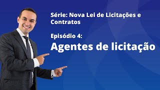 Nova Lei de Licitações E4  Agentes de licitação [upl. by Sonahpets]