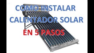 COMO INSTALAR CALENTADOR SOLAR EN 5 PASOS [upl. by Kelila]