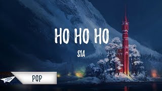 Sia  Ho Ho Ho Lyrics  Lyric Video [upl. by Marcile749]