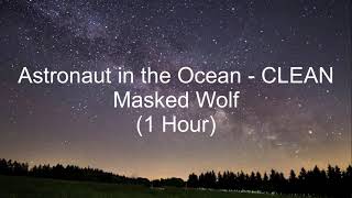 Astronaut in the Ocean by Masked Wolf 1 Hour CLEAN w Lyrics [upl. by Kohn]