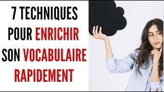 7 techniques pour enrichir son vocabulaire rapidement [upl. by Edd359]