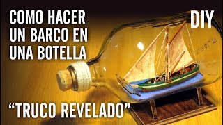 COMO HACER UN BARCO EN UNA BOTELLA quotTRUCO REVELADOquot [upl. by Lalla]