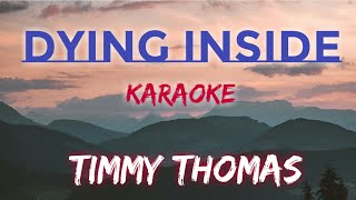 DYING INSIDE  TIMMY THOMAS KARAOKE VERSION [upl. by Fortier]