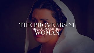 The Proverbs 31 Woman  quotTried Through Firequotquot [upl. by Raval]