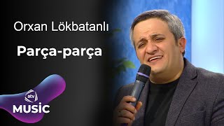 Orxan Lökbatanli  Parça Parça [upl. by Helga]