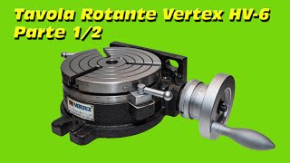 Tavola Rotante Vertex HV  6 Parte 12 144 [upl. by Narra]