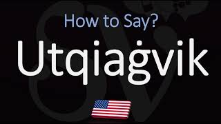 How to Pronounce Utqiaġvik CORRECTLY [upl. by Rentsch]