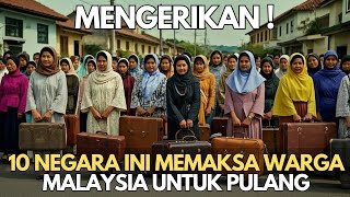 MENGERIKAN  10 Negara Ini Memaksa Warga Malaysia Untuk Pulang Kampung [upl. by Nahgeam670]