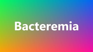 Bacteremia  Medical Definition and Pronunciation [upl. by Bresee129]