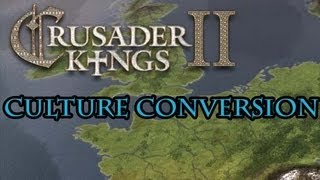 Crusader Kings 2 Culture Conversion Guide [upl. by Kaiser911]