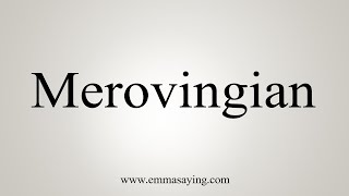 How To Say Merovingian [upl. by Arjun]