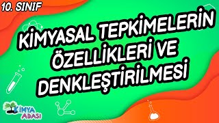 KÄ°MYASAL TEPKÄ°MELERÄ°N Ã–ZELLÄ°KLERÄ° VE DENKLEÅžTÄ°RÄ°LMESÄ° 10 SINIF KÄ°MYA [upl. by Smeaj245]