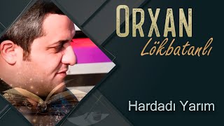 Orxan Lokbatanli  Hardadi Yarim [upl. by Noe]