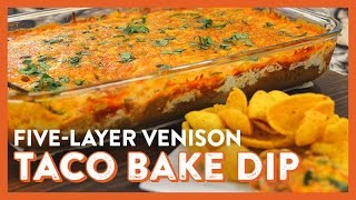 5Layer Venison Taco Bake Dip  Legendary Recipe [upl. by Titus]