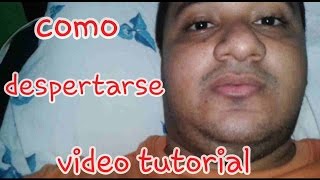 COMO DESPERTARSE VIDEO TUTORIAL [upl. by Nereil]