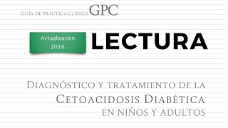 Diagnostico y tratamiento de la cetoacidosis diabética en niños y adultos  Lectura GPC  ENARM [upl. by Clemence947]