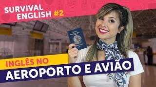 INGLÊS NO AEROPORTO AVIÃO E IMIGRAÇÃO aprenda a quotse virarquot  Survival English 2 [upl. by Euf]