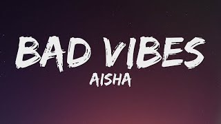 AISHA  Bad Vibes Lyrics [upl. by Aisac]