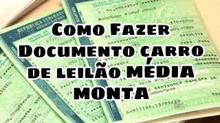 COMO FAZER DOCUMENTAÇÃO DE CARRO DE LEILÃO MÉDIA MONTA [upl. by Adnohsirk801]