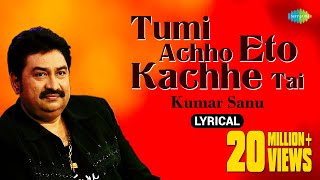 Tumi Achho Eto Kachhe Tai  lyrical Video তুমি আছো এতো কাছে তাই  Kumar Sanu  Bengali Song [upl. by Lizzy]