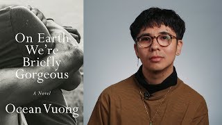 Inside the Book Ocean Vuong ON EARTH WERE BRIEFLY GORGEOUS [upl. by Hanyaz]