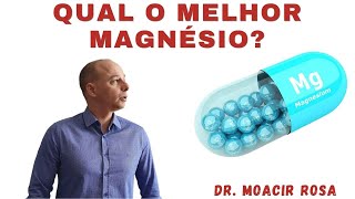 MAGNÉSIO Qual o Melhor Como Usar Onde Comprar  Dr Moacir Rosa [upl. by Elam101]