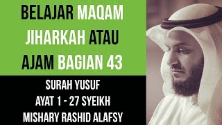 Maqam Jiharkah  Ajam 43  Surah Yusuf 1  27 Syeikh Mishary Rashid Alafsy [upl. by Hauhsoj]