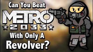 Can You Beat Metro 2033 With Only A Revolver [upl. by Fifi]