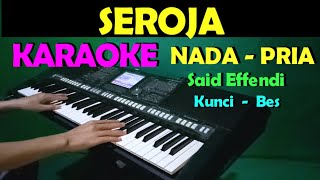 SEROJA  Said Effendi  KARAOKE Nada Pria  Lirik HD [upl. by Efthim]