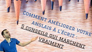 Comment améliorer votre anglais à lécrit  5 conseils qui marchent vraiment [upl. by Horan82]