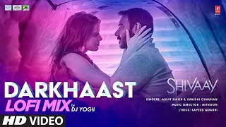 DARKHAAST Lofi Mix  DJ YOGII  SHIVAAY  Arijit S Sunidhi C  Ajay Devgn  Lofi Bollywood Songs [upl. by Naj]