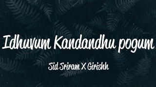 Idhuvum Kadandhu Pogum Lyrics Sid Sriram amp Girishh [upl. by Rennob]