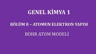 Genel Kimya 1Bölüm 8  Atomun Elektron Yapısı  Bohr Atom Modeli [upl. by Laen]