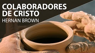 Colaboradores de Cristo  Hernan Brown [upl. by Liebman]