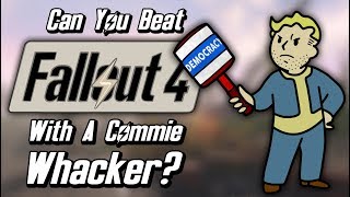 Can You Beat Fallout 4 With Only A Commie Whacker [upl. by Wachtel]