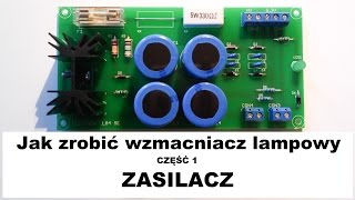 Jak zrobić wzmacniacz lampowy cz1  Zasilacz [upl. by Annahsar956]