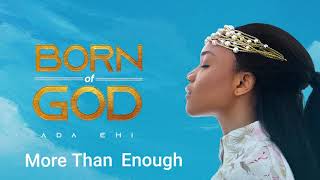 Ada Ehi  More Than Enough  BORN OF GOD [upl. by Belldame]