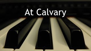 At Calvary  piano instrumental hymn [upl. by Ylurt284]