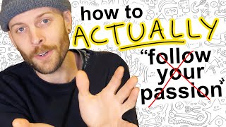 How to actually follow your passion [upl. by Mchugh598]